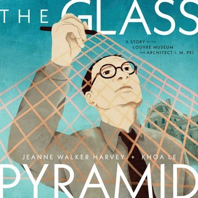 The Glass Pyramid: A Story of the Louvre Museum and Architect I. M. Pei 1