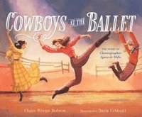 bokomslag Cowboys at the Ballet: The Story of Choreographer Agnes de Mille