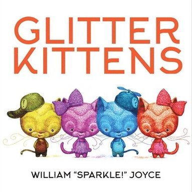 William Joyce - Glitter Kittens, Inbunden