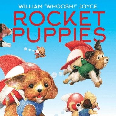 William Joyce - Rocket Puppies, Inbunden