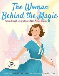 bokomslag The Woman Behind the Magic: How Lillian B. Disney Shaped the Disney Legacy