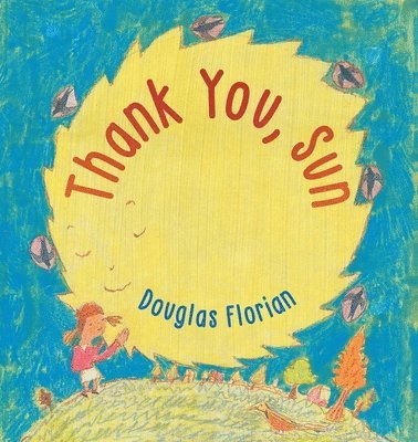 Douglas Florian - Thank You, Sun, Inbunden