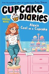 bokomslag Alexis Cool as a Cupcake the Graphic Novel