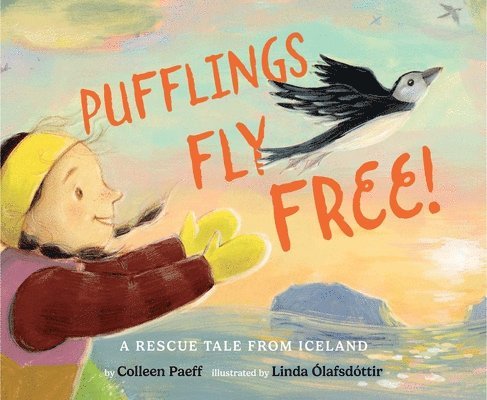 Colleen Paeff - Pufflings Fly Free!: A Rescue Tale from Iceland, Inbunden