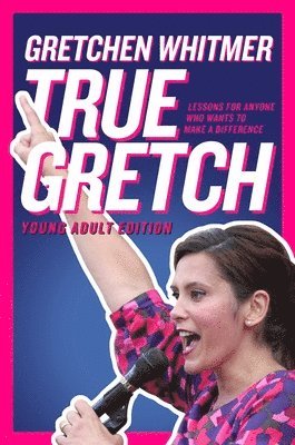 Gretchen Whitmer - True Gretch -- Young Adult Edition: Lessons for Anyone Who Wants to Make a Difference, Inbunden