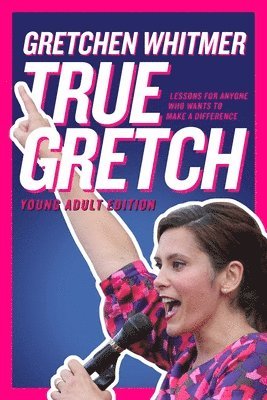 True Gretch -- Young Adult Edition: Lessons for Anyone Who Wants to Make a Difference