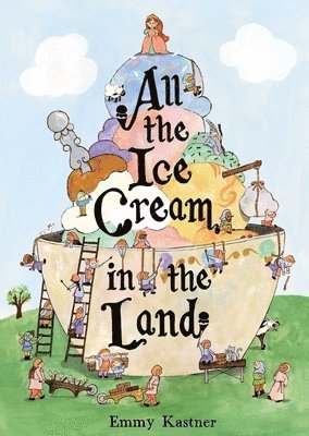 Emmy Kastner - All the Ice Cream in the Land, Inbunden