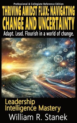 Thriving Amidst Flux - Navigating Change and Uncertainty - Adapt. Lead. Flourish in a world of change.