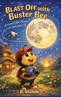 R Stanek - Blast Off With Buster Bee Around the Moon with Artemis II, Inbunden