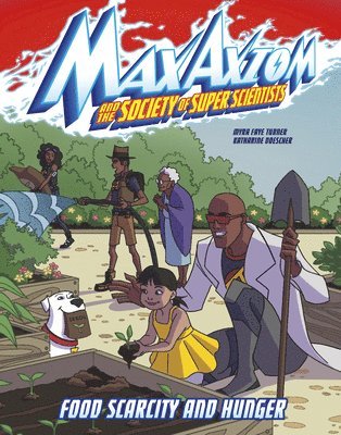 Food Scarcity and Hunger: A Max Axiom Super Scientist Adventure 1