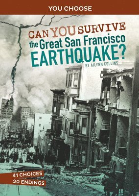 Ailynn Collins - Can You Survive the Great San Francisco Earthquake?: An Interactive History Adventure, Häftad