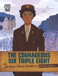bokomslag The Courageous Six Triple Eight: The All-Black Female Battalion of World War II