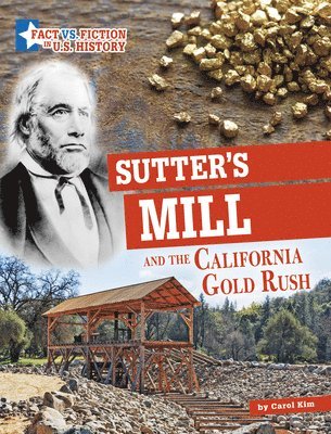 Carol Kim, Cleo Kim - Sutter's Mill and the California Gold Rush: Separating Fact from Fiction, Inbunden