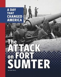 bokomslag The Attack on Fort Sumter: A Day That Changed America