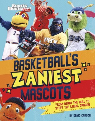 David Carson - Basketball's Zaniest Mascots: From Benny the Bull to Stuff the Magic Dragon, Inbunden
