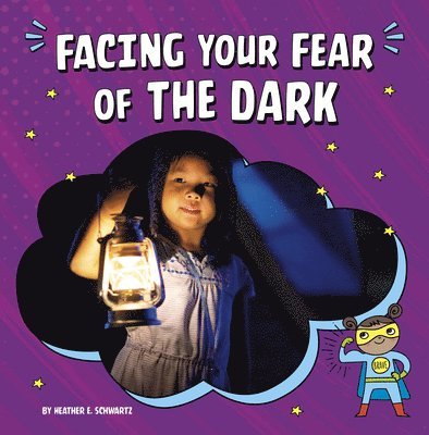 Heather E. Schwartz - Facing Your Fear of the Dark, Inbunden