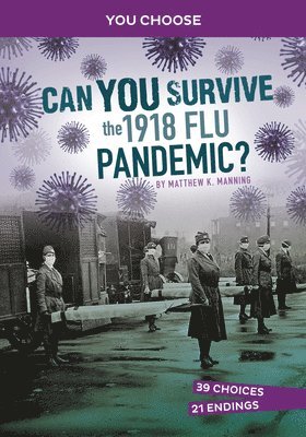 Matthew K. Manning - Can You Survive the 1918 Flu Pandemic?: An Interactive History Adventure, Inbunden