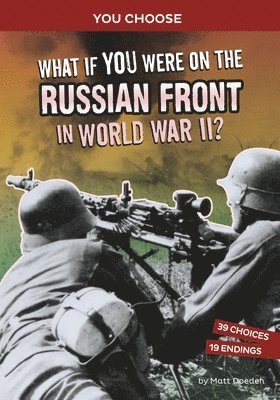 Matt Doeden - What If You Were on the Russian Front in World War II?: An Interactive History Adventure, Häftad. Tillgänglighet: Lägg i varukorg