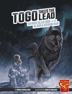 Bruce Berglund - Togo Takes the Lead: Heroic Sled Dog of the Alaska Serum Run, Häftad