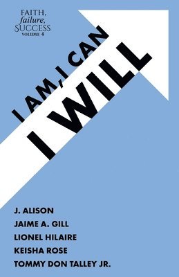 J. Alison, Jaime Gill - Faith, Failure, Success Volume 4: I Am, I Can, I Will, Häftad