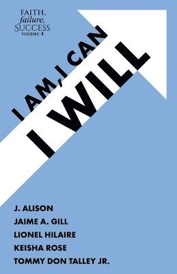 Faith, Failure, Success Volume 4: I Am, I Can, I Will 1