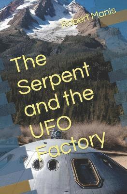 The Serpent and the UFO Factory 1
