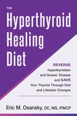 bokomslag The Hyperthyroid Healing Diet: Reverse Hyperthyroidism and Graves' Disease and Save Your Thyroid Through Diet and Lifestyle Changes