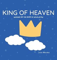 bokomslag King of Heaven: Inspired by the Book of Revelation