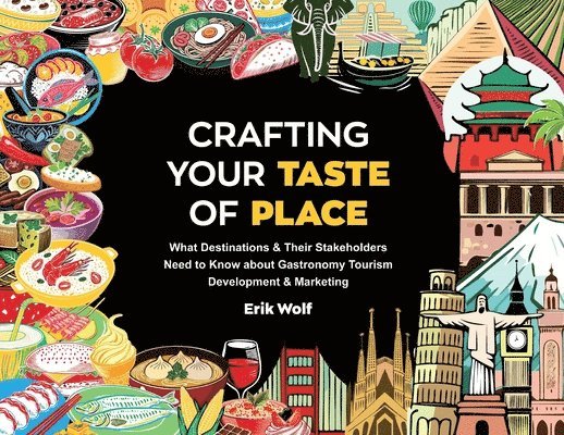 Crafting Your Taste of Place: What Destinations & Their Stakeholders Need to Know about Gastronomy Tourism Development & Marketing 1