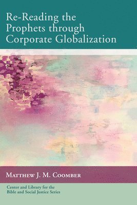 Matthew J M Coomber, Matthew J. M. Coomber - Re-Reading the Prophets through Corporate Globalization, Häftad