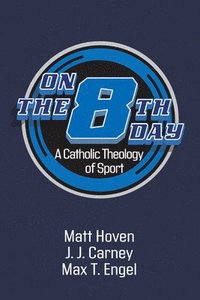 bokomslag On the Eighth Day: A Catholic Theology of Sport