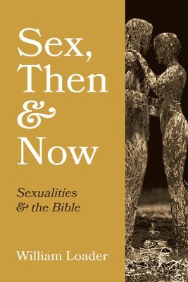 William Loader - Sex, Then and Now, Inbunden