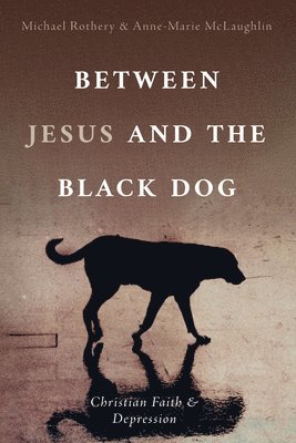 Michael Rothery, Anne-Marie McLaughlin - Between Jesus and the Black Dog, Inbunden
