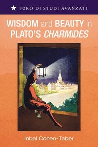 bokomslag Wisdom and Beauty in Plato's Charmides