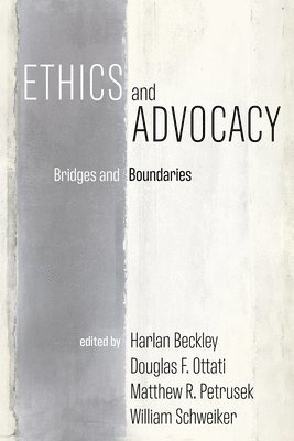 Harlan Beckley, Douglas F Ottati, Matthew R Petrusek, William Schweiker, Douglas F. Ottati, Matthew R. Petrusek - Ethics and Advocacy, Häftad