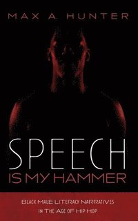 bokomslag Speech Is My Hammer: Black Male Literacy Narratives in the Age of Hip-Hop