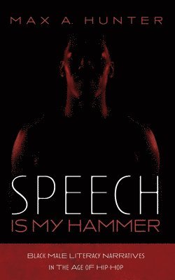 bokomslag Speech Is My Hammer: Black Male Literacy Narratives in the Age of Hip-Hop