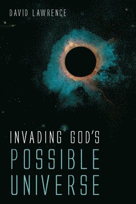 David Lawrence - Invading God's Possible Universe, Inbunden