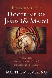 bokomslag Engaging the Doctrine of Jesus (and Mary): A Traditional, Historical-Critical, and Mariological Christology