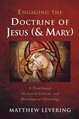 Engaging the Doctrine of Jesus (and Mary): A Traditional, Historical-Critical, and Mariological Christology 1