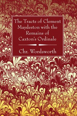 The Tracts of Clement Maydeston with the Remains of Caxton's Ordinale 1