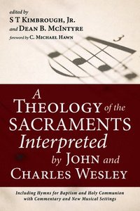 bokomslag A Theology of the Sacraments Interpreted by John and Charles Wesley