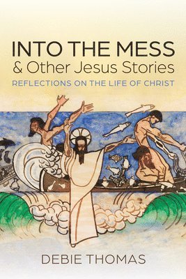 bokomslag Into the Mess and Other Jesus Stories