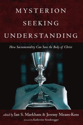 bokomslag Mysterion Seeking Understanding: How Sacramentality Can Save the Body of Christ