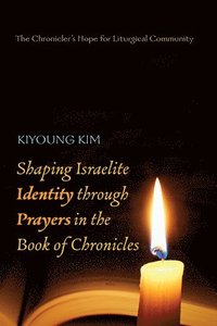 bokomslag Shaping Israelite Identity Through Prayers in the Book of Chronicles