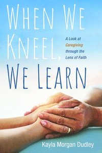 bokomslag When We Kneel, We Learn