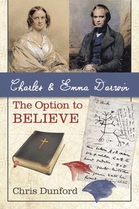 bokomslag Charles and Emma Darwin: The Option to Believe