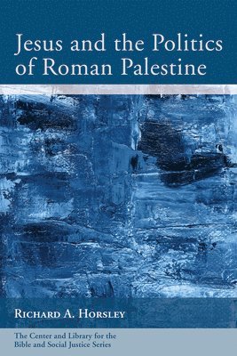 Jesus and the Politics of Roman Palestine 1