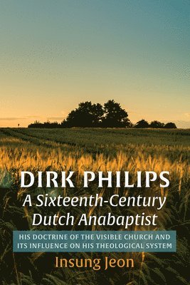 Dirk Philips, a Sixteenth-Century Dutch Anabaptist 1