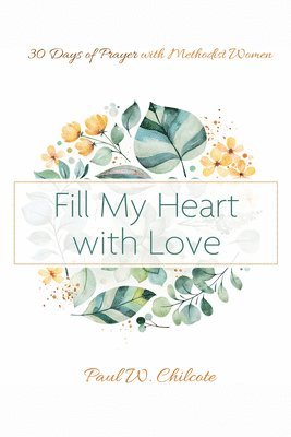 Paul W Chilcote, Paul W. Chilcote - Fill My Heart with Love, Häftad